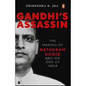 गांधी का हत्यारा: नाथूराम गोडसे का निर्माण और भारत का उनका विचार धीरेंद्र के झा द्वारा