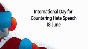 हेट स्पीच का मुकाबला करने के लिए अंतर्राष्ट्रीय दिवस: 18 जून