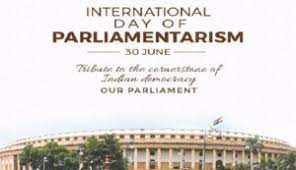 अंतर्राष्ट्रीय संसदीय दिवस 2022: 30 जून