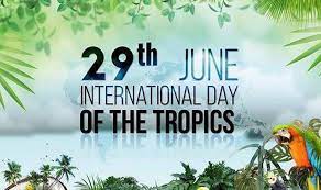उष्णकटिबंधीय का अंतर्राष्ट्रीय दिवस: 29 जून