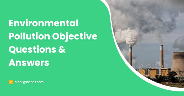 पर्यावरण प्रदूषण वस्तुनिष्ठ प्रश्न और उत्तर