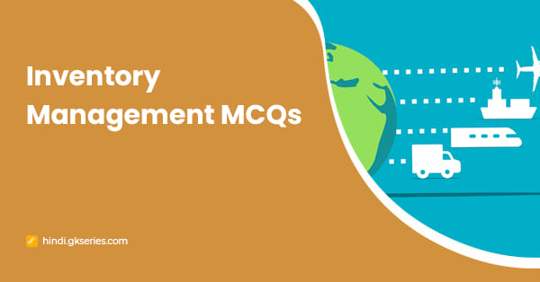 Inventory Management MCQs: सूची प्रबंधन प्रश्न और उत्तर