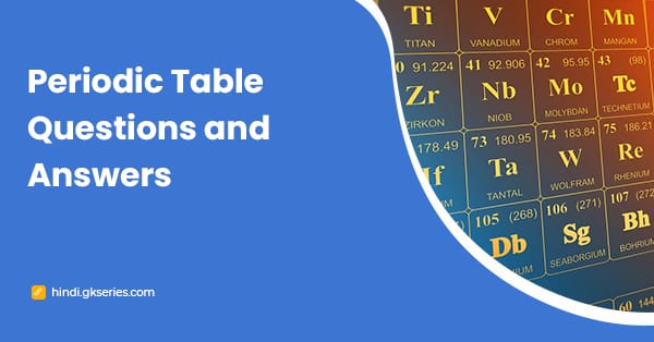 आवर्त सारणी (Periodic Table) प्रश्न और उत्तर