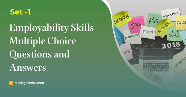 रोजगार योग्यता कौशल (Employability Skills) बहुविकल्पीय प्रश्न और उत्तर – Set 1
