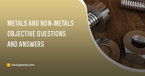 धातु और अधातु (Metals and Non-metals) वस्तुनिष्ठ प्रश्न और उत्तर