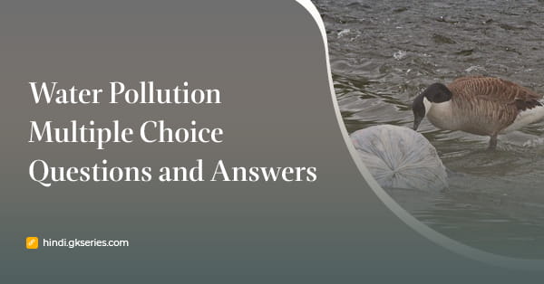 जल प्रदूषण (Water Pollution) बहुविकल्पीय प्रश्न और उत्तर