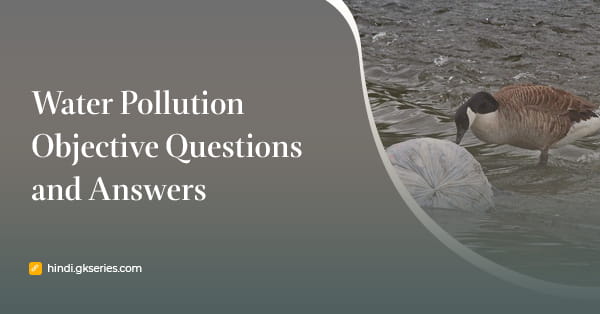 जल प्रदूषण वस्तुनिष्ठ प्रश्न और उत्तर