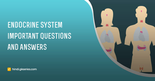 अंतःस्त्रावी प्रणाली महत्वपूर्ण प्रश्न और उत्तर