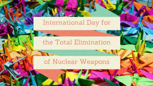 परमाणु हथियारों के पूर्ण उन्मूलन के लिए अंतर्राष्ट्रीय दिवस 2022